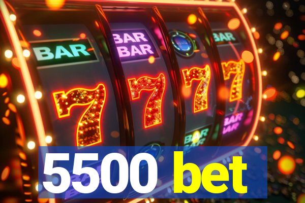 5500 bet